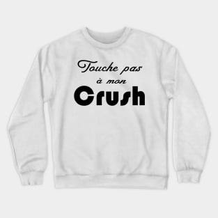 touche pas à mon crush Crewneck Sweatshirt